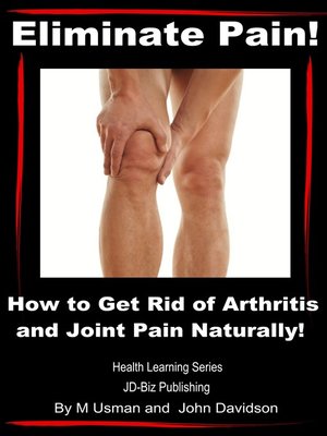 cover image of Eliminate Pain! How to Get Rid of Arthritis and Joint Pain Naturally!